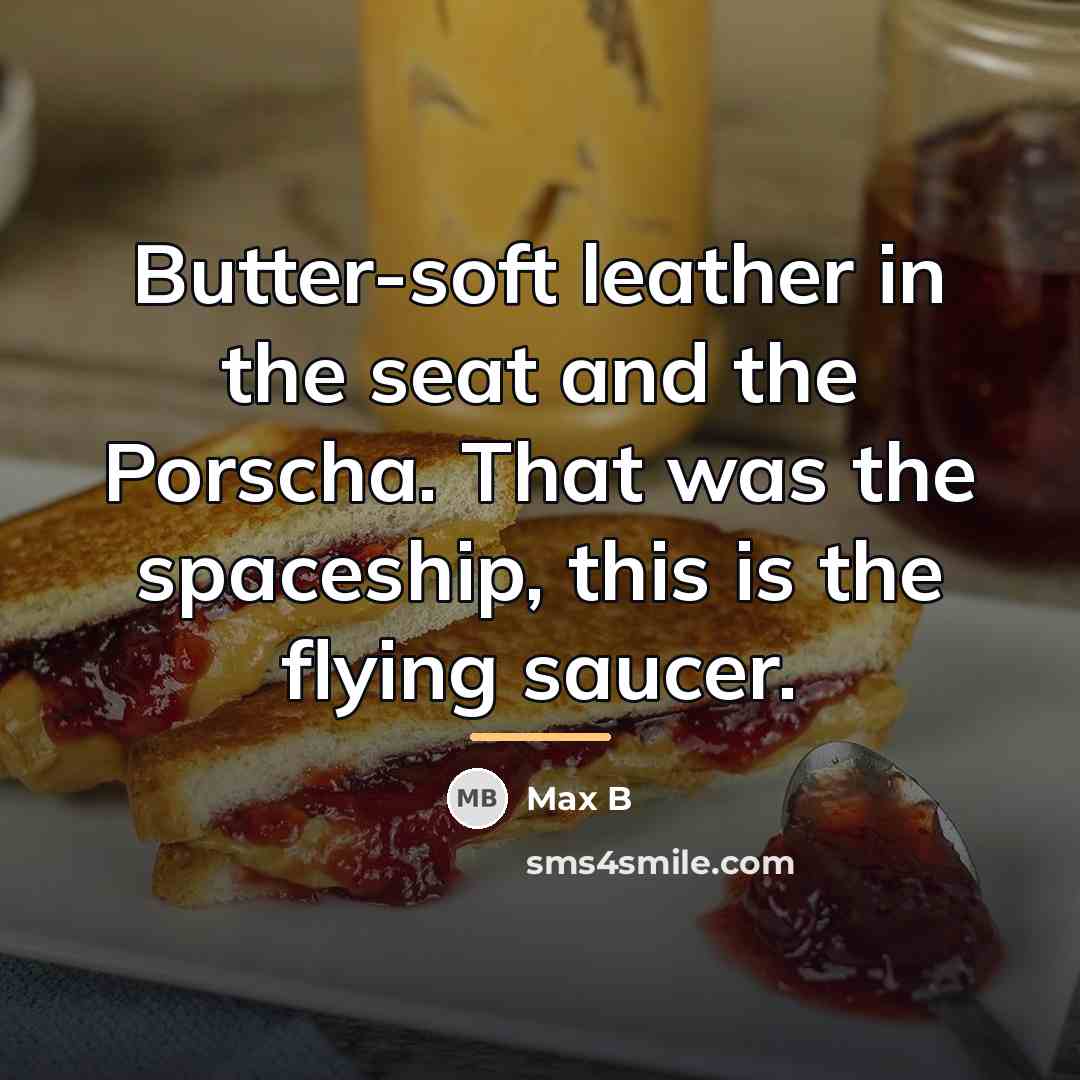 “Butter-soft leather in the seat and the Porscha. That was…” quote by Max B