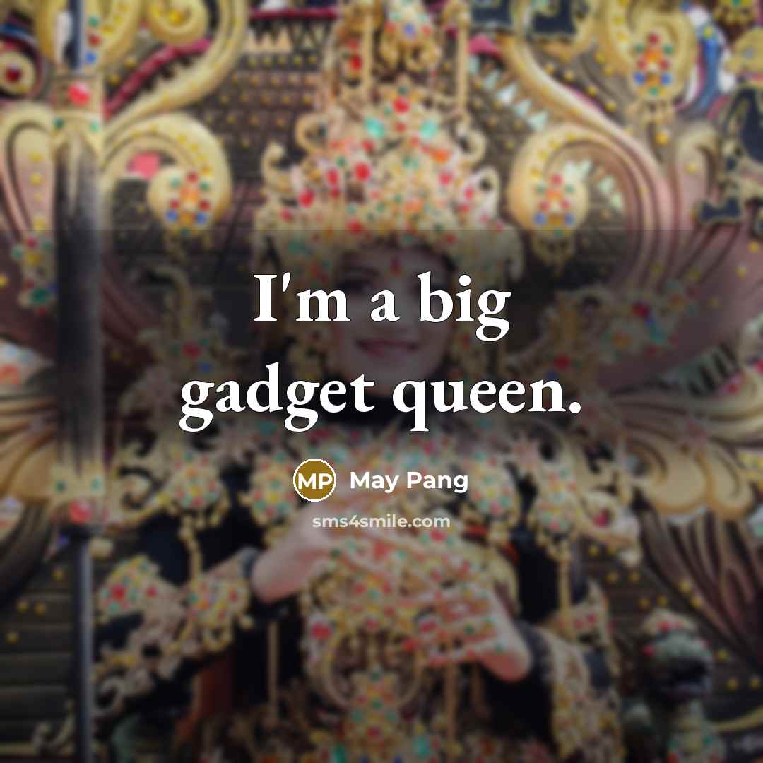 “I'm a big gadget queen.…” quote by May Pang