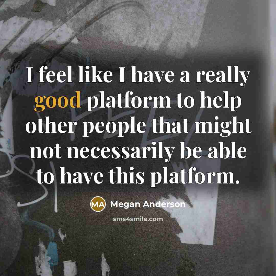 “I feel like I have a really good platform to…” quote by Megan Anderson