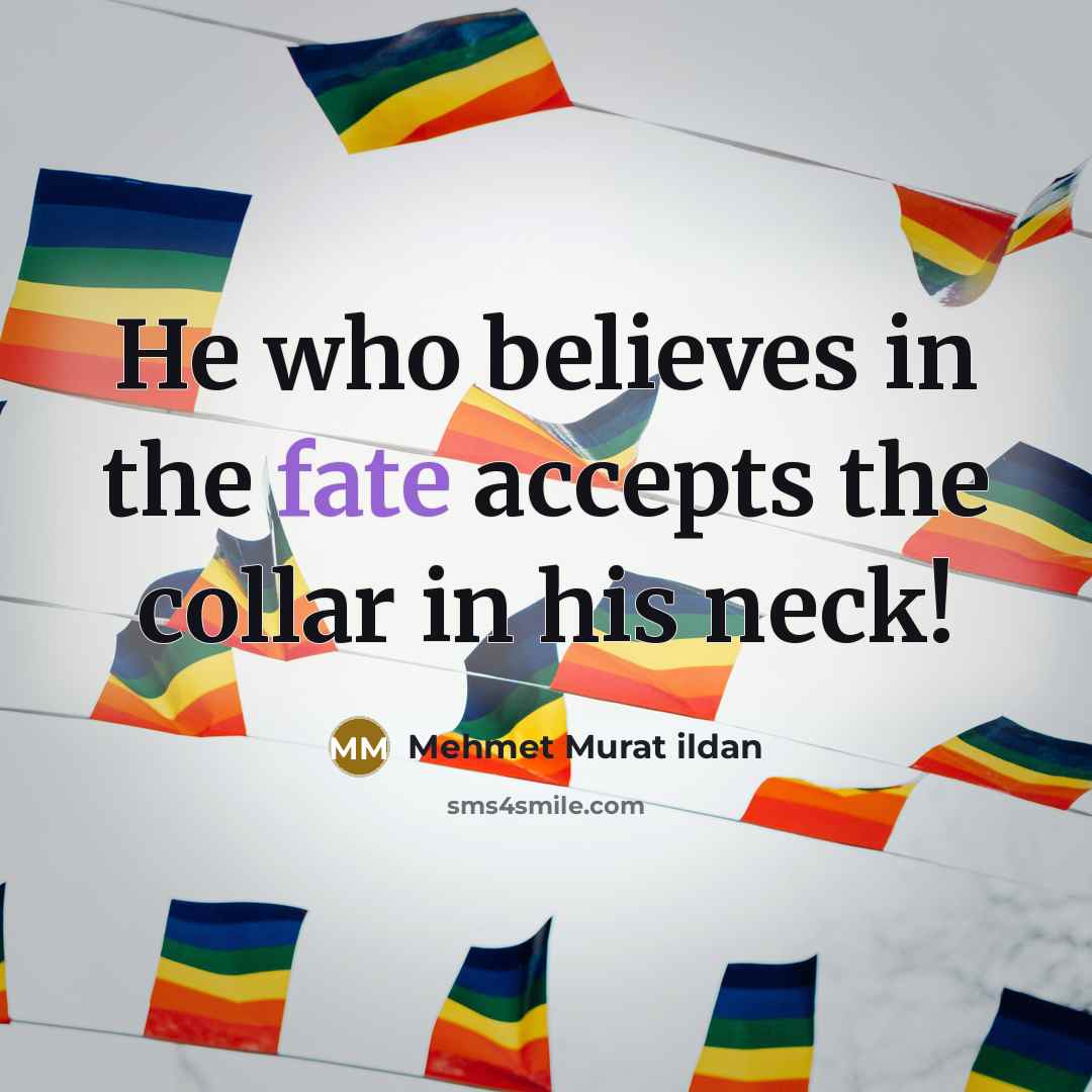 “He who believes in the fate accepts the collar in…” quote by Mehmet Murat Ildan