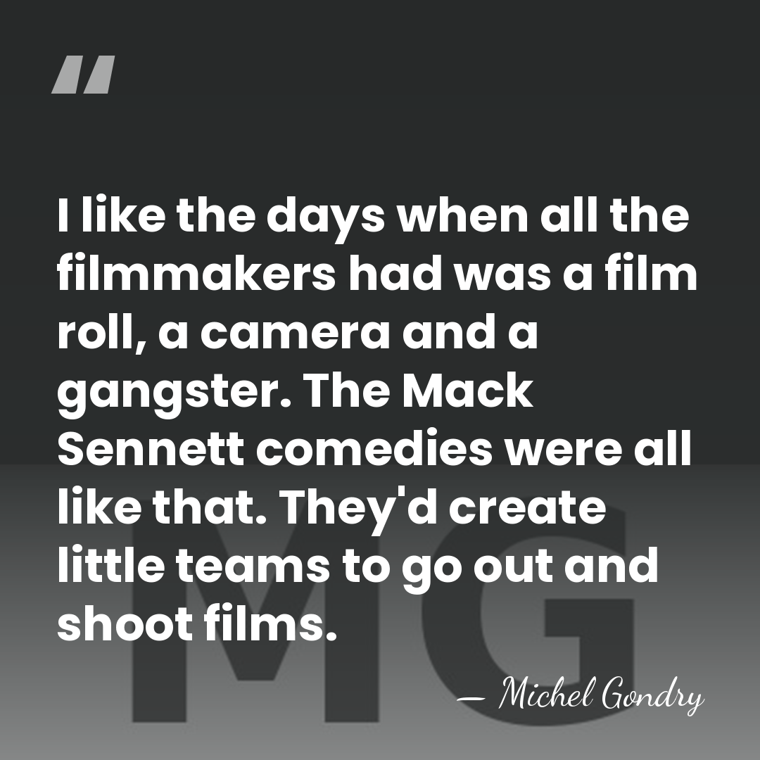I like the days when all the filmmakers had was a film&hellip; - Michel Gondry