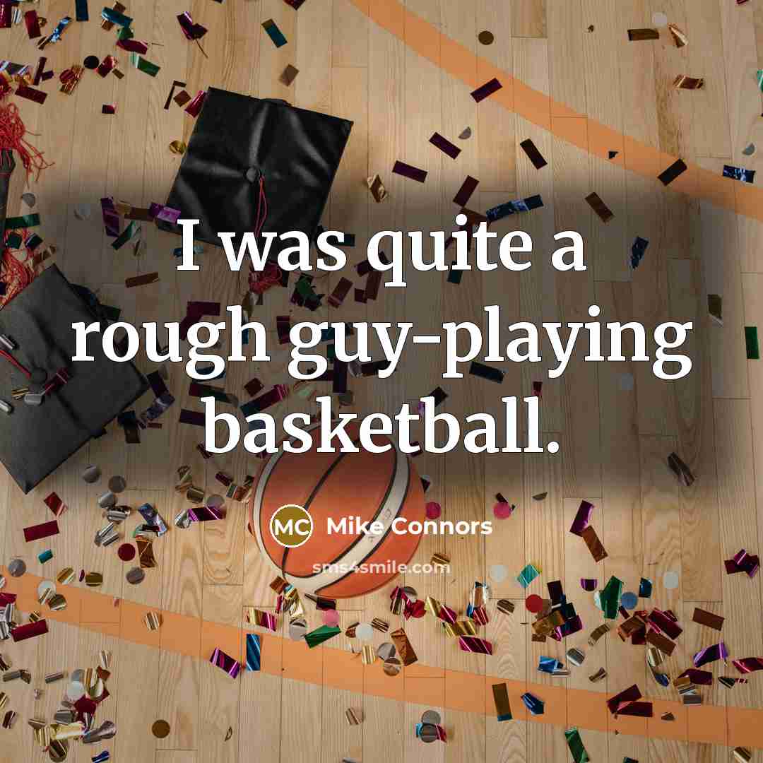 “I was quite a rough guy-playing basketball.…” quote by Mike Connors