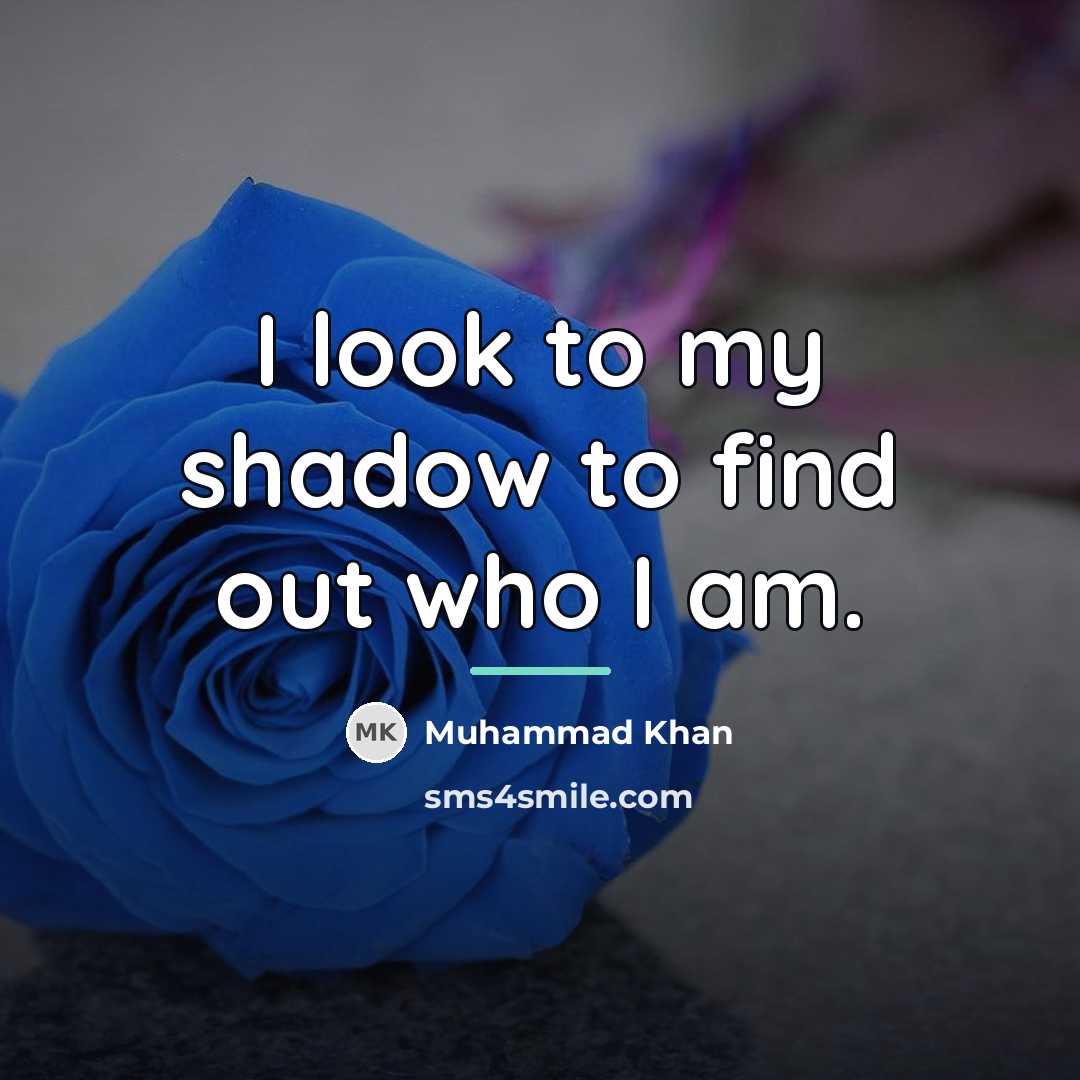 “I look to my shadow to find out who I…” quote by Muhammad Khan
