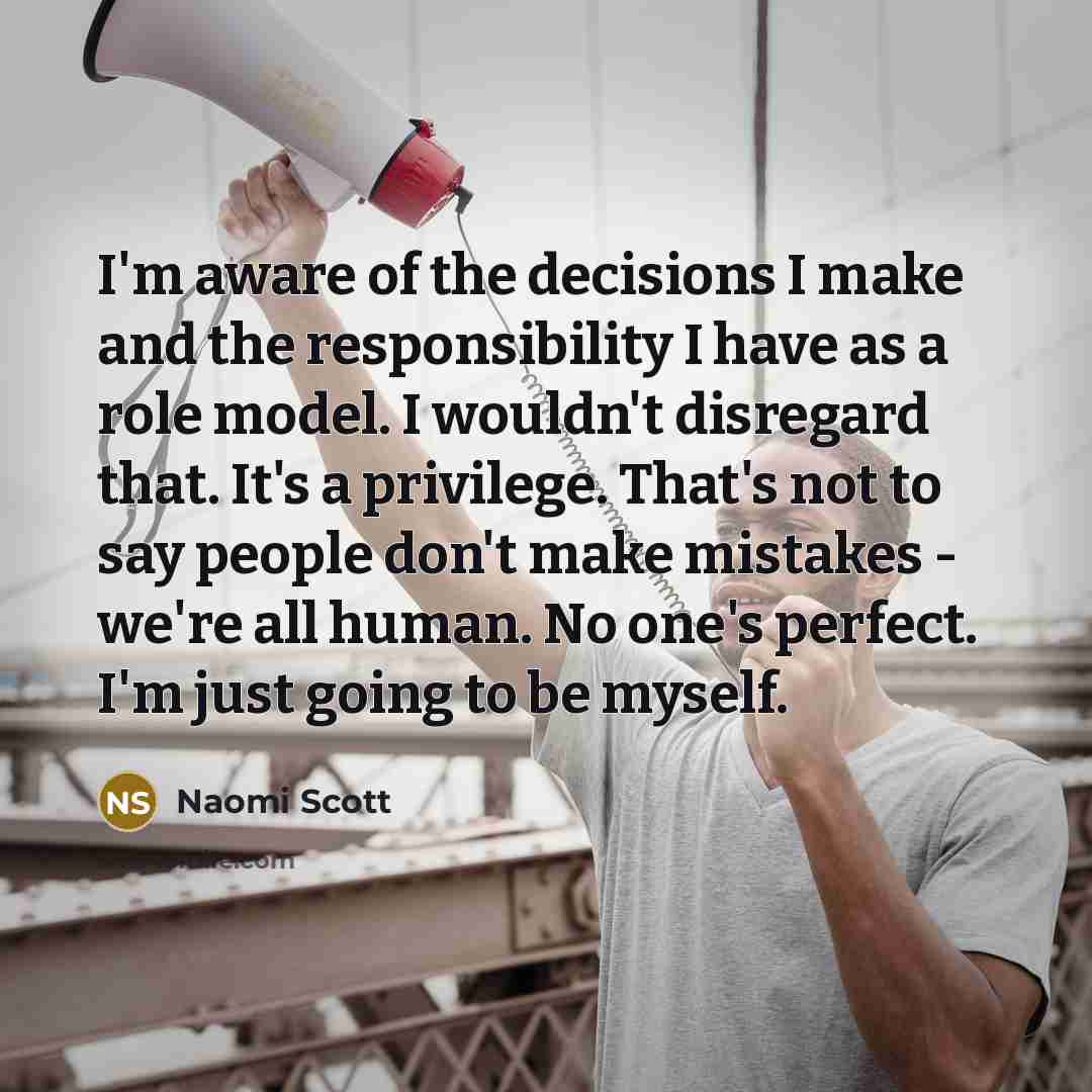 “I'm aware of the decisions I make and the responsibility…” quote by Naomi Scott
