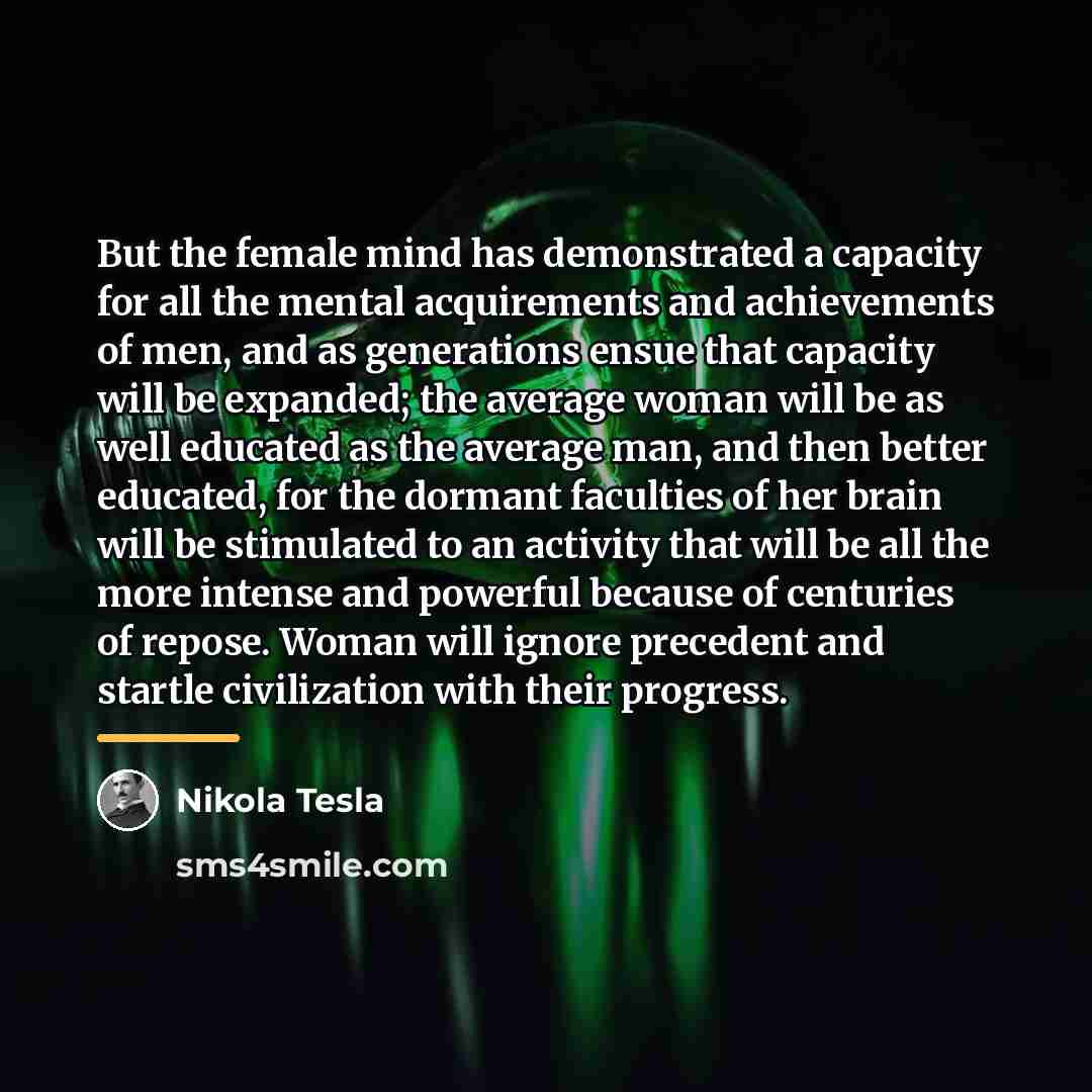 “But the female mind has demonstrated a capacity for all…” quote by Nikola Tesla