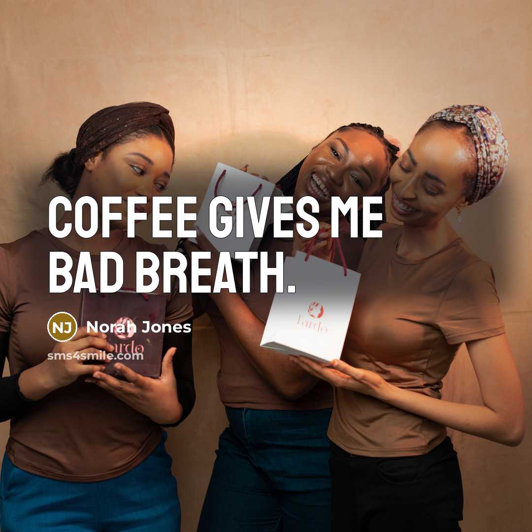 “Coffee gives me bad breath.…” quote by Norah Jones