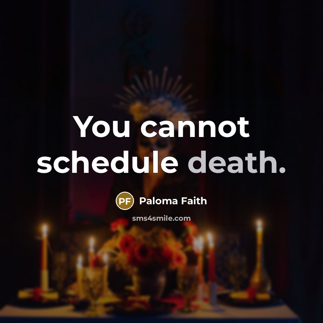 “You cannot schedule death.…” quote by Paloma Faith