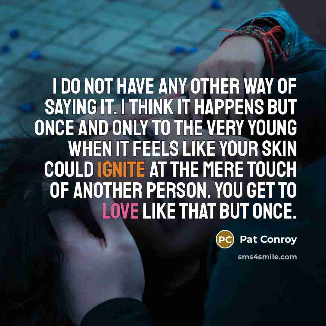 “I do not have any other way of saying it.…” quote by Pat Conroy