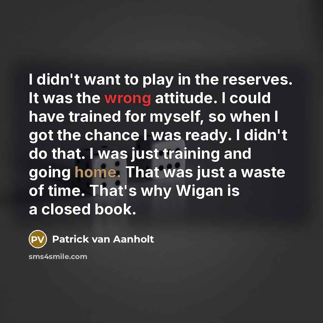 “I didn't want to play in the reserves. It was…” quote by Patrick van Aanholt