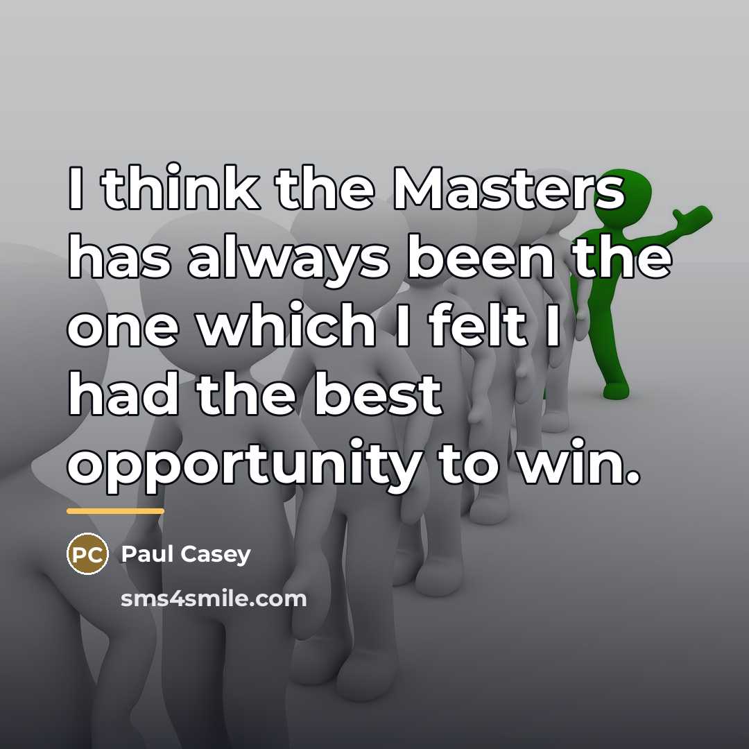 “I think the Masters has always been the one which…” quote by Paul Casey