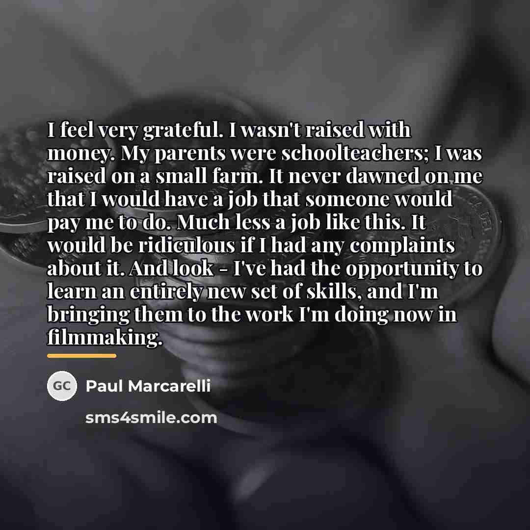 “I feel very grateful. I wasn't raised with money. My…” quote by Paul Marcarelli