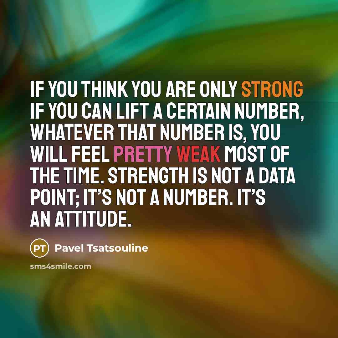“If you think you are only strong if you can…” quote by Pavel Tsatsouline