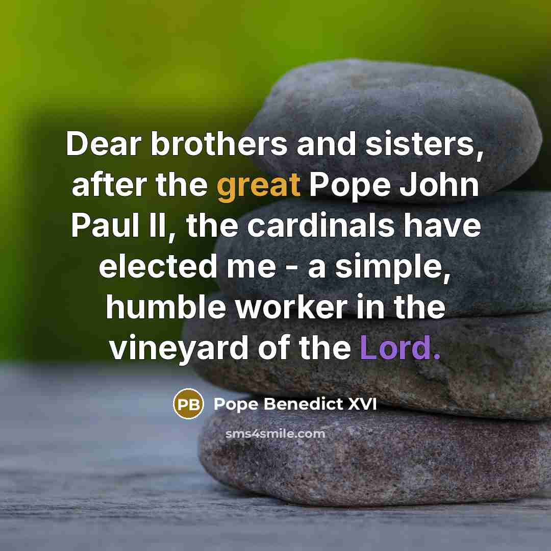 “Dear brothers and sisters, after the great Pope John Paul…” quote by Pope Benedict XVI
