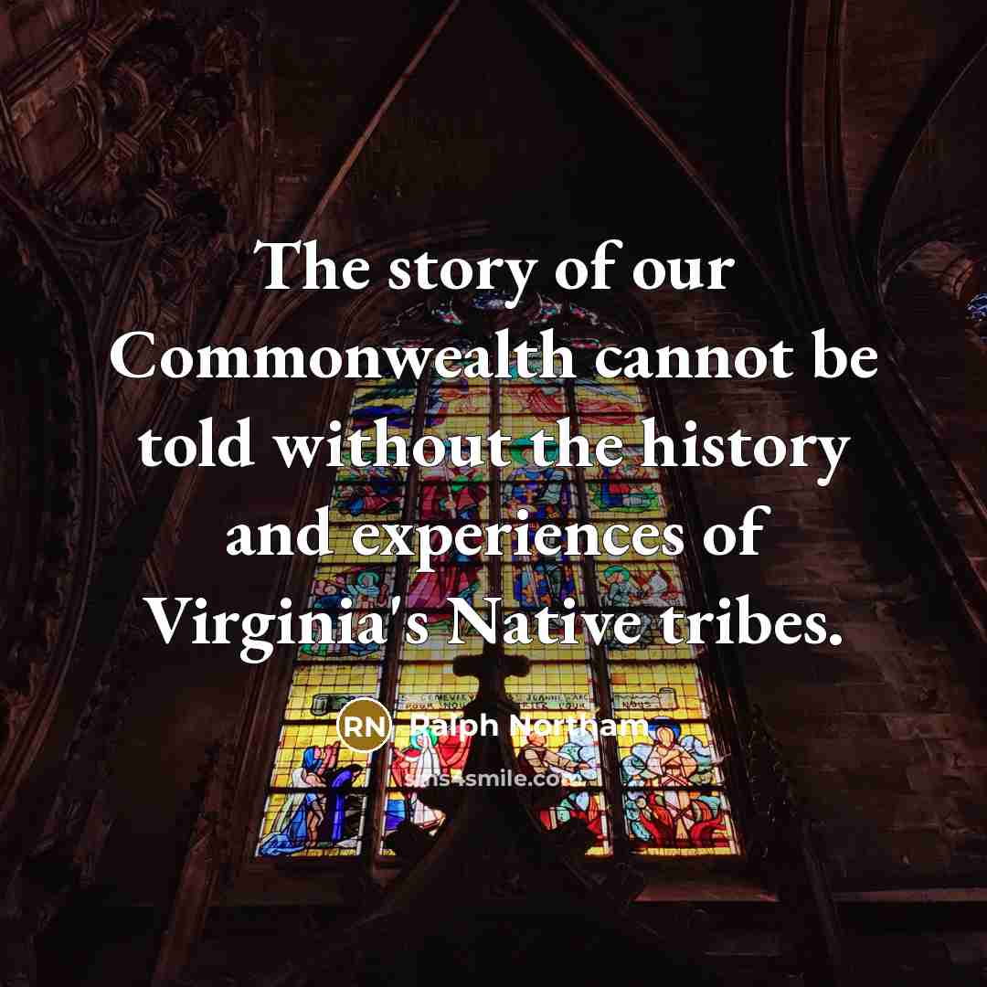 “The story of our Commonwealth cannot be told without the…” quote by Ralph Northam