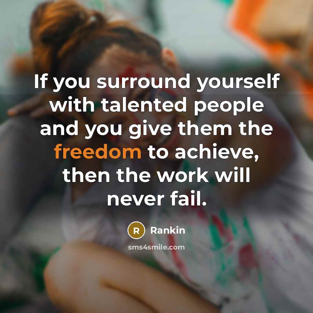 “If you surround yourself with talented people and you give…” quote by Rankin
