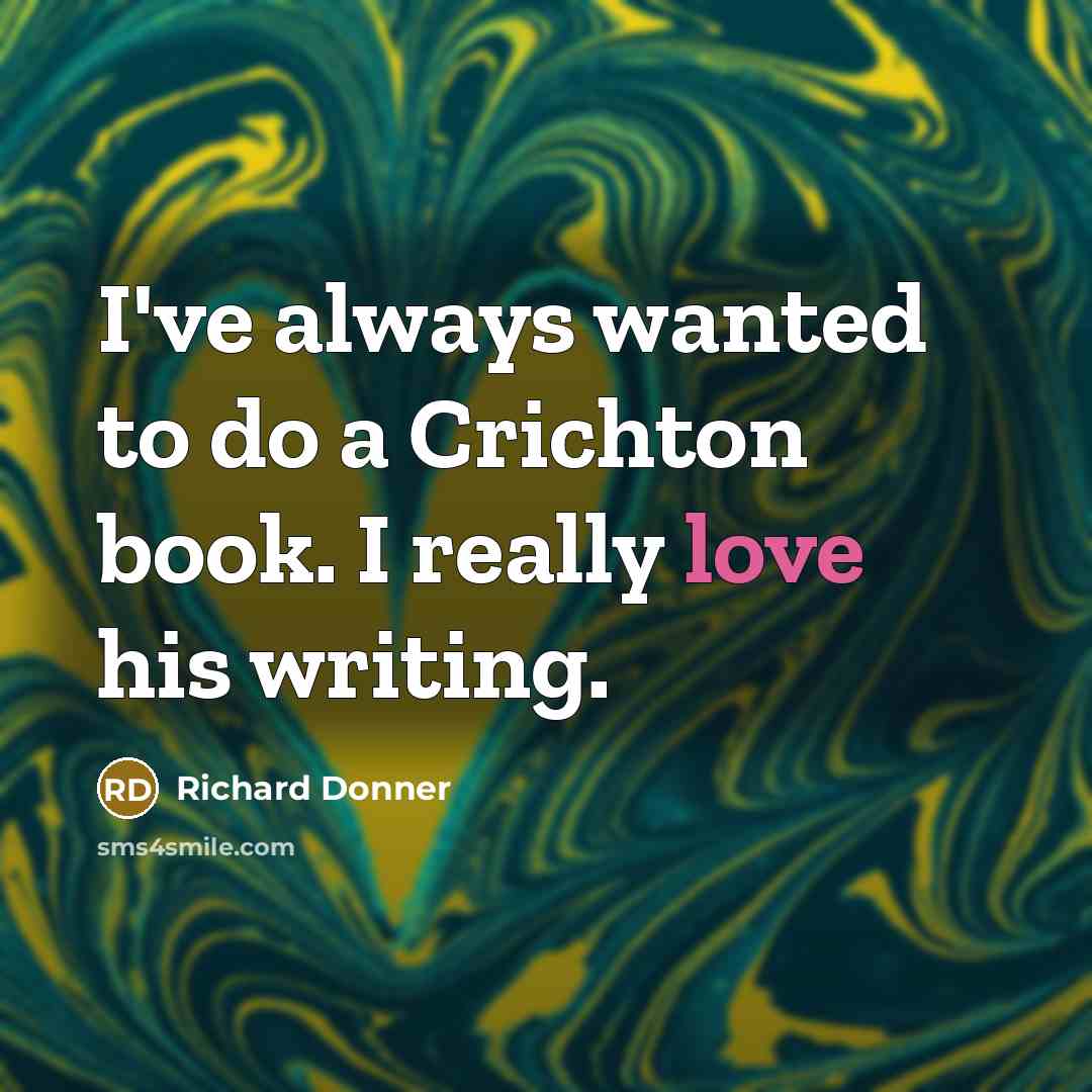 “I've always wanted to do a Crichton book. I really…” quote by Richard Donner