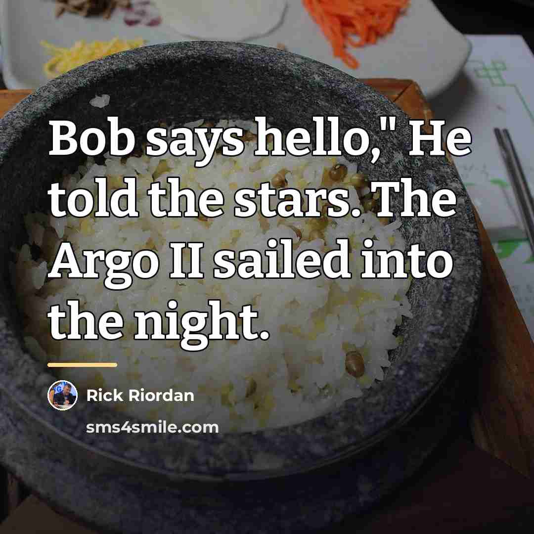 “Bob says hello," He told the stars. The Argo II…” quote by Rick Riordan