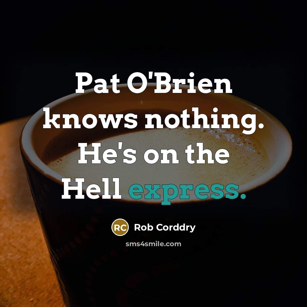 “Pat O'Brien knows nothing. He's on the Hell express.…” quote by Rob Corddry