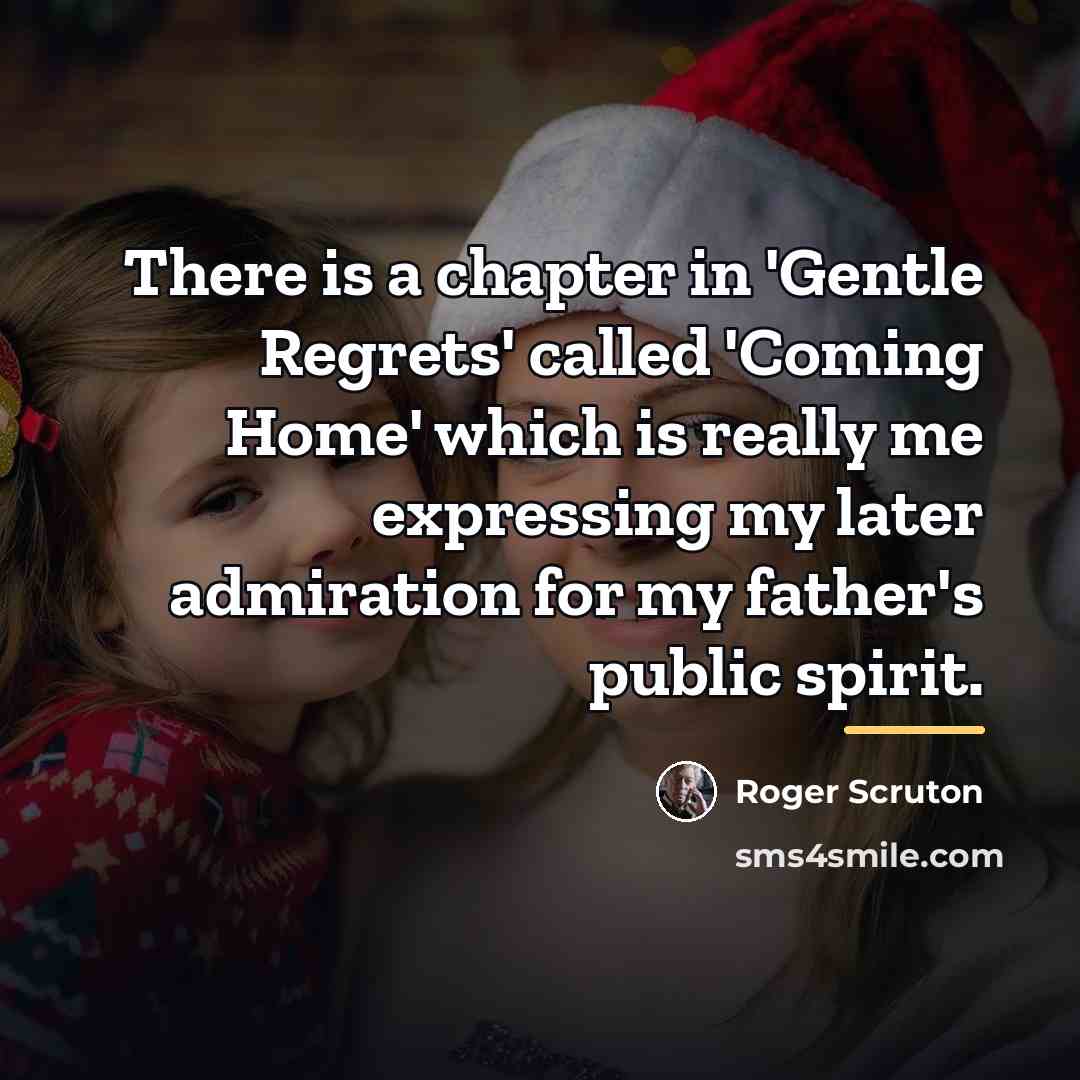 “There is a chapter in 'Gentle Regrets' called 'Coming Home'…” quote by Roger Scruton