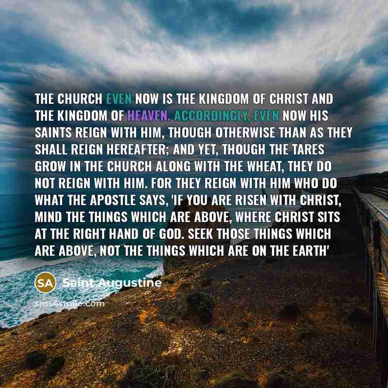 “The Church even now is the kingdom of Christ and…” quote by Saint Augustine