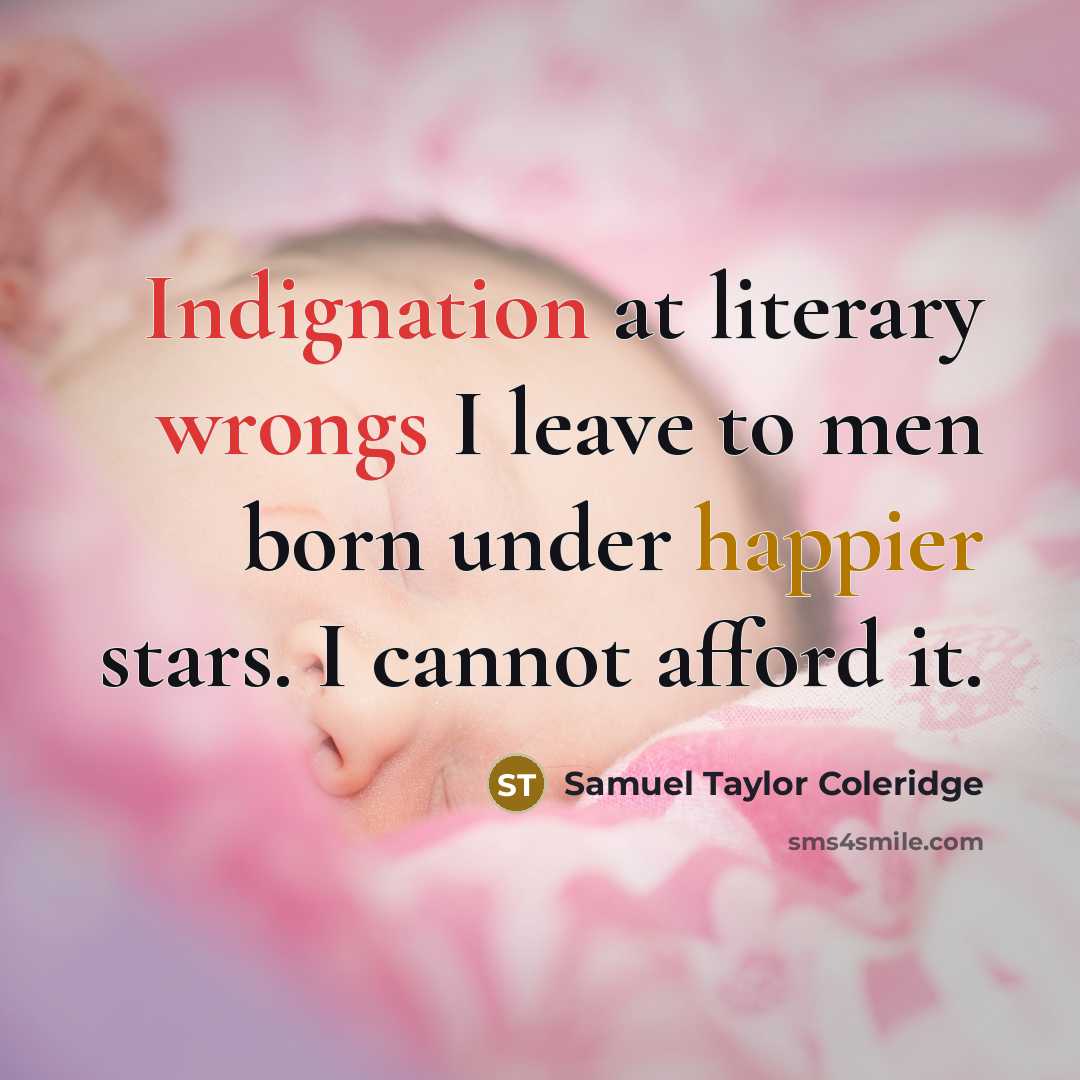 “Indignation at literary wrongs I leave to men born under…” quote by Samuel Taylor Coleridge
