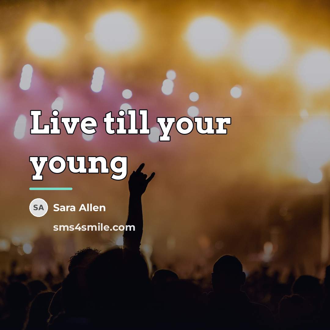 “Live till your young…” quote by Sara Allen