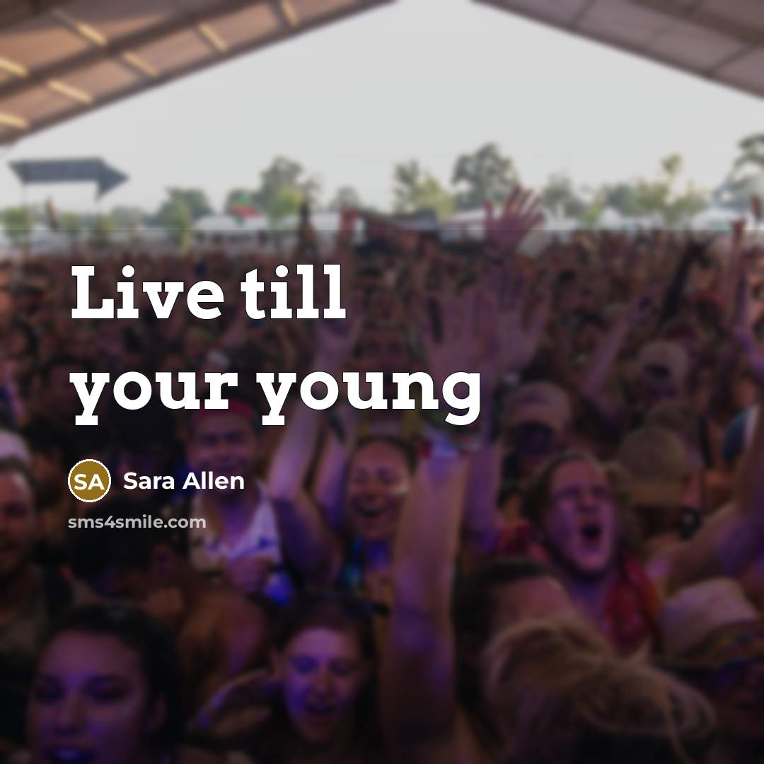 “Live till your young” quote by Sara Allen