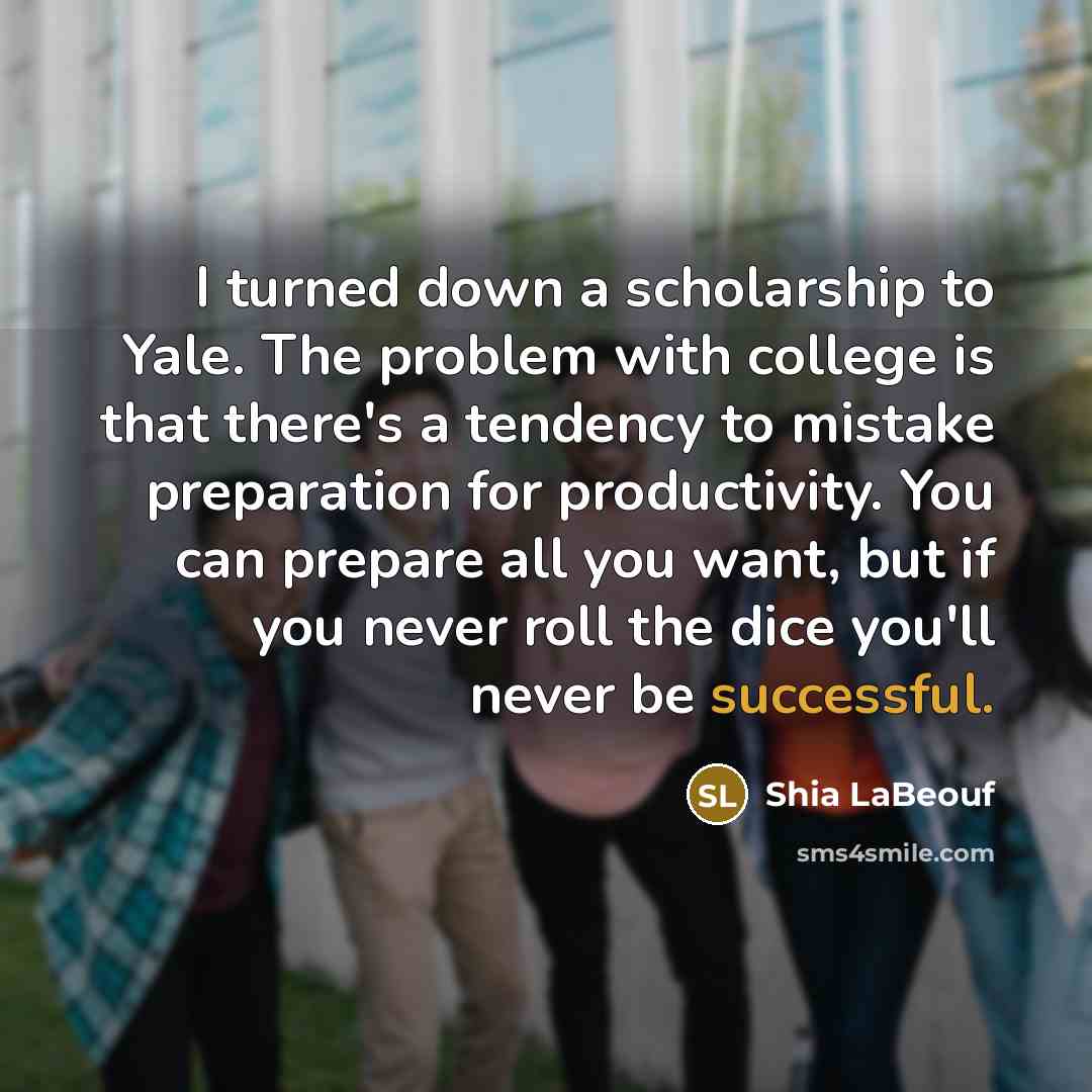 “I turned down a scholarship to Yale. The problem with…” quote by Shia LaBeouf