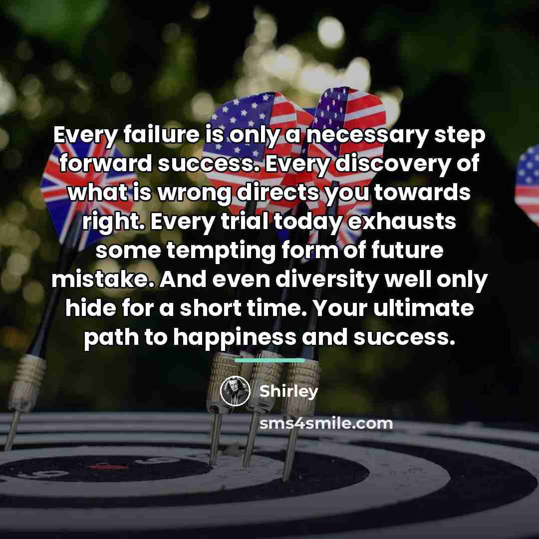 “Every failure is only a necessary step forward success. Every…” quote by Shirley