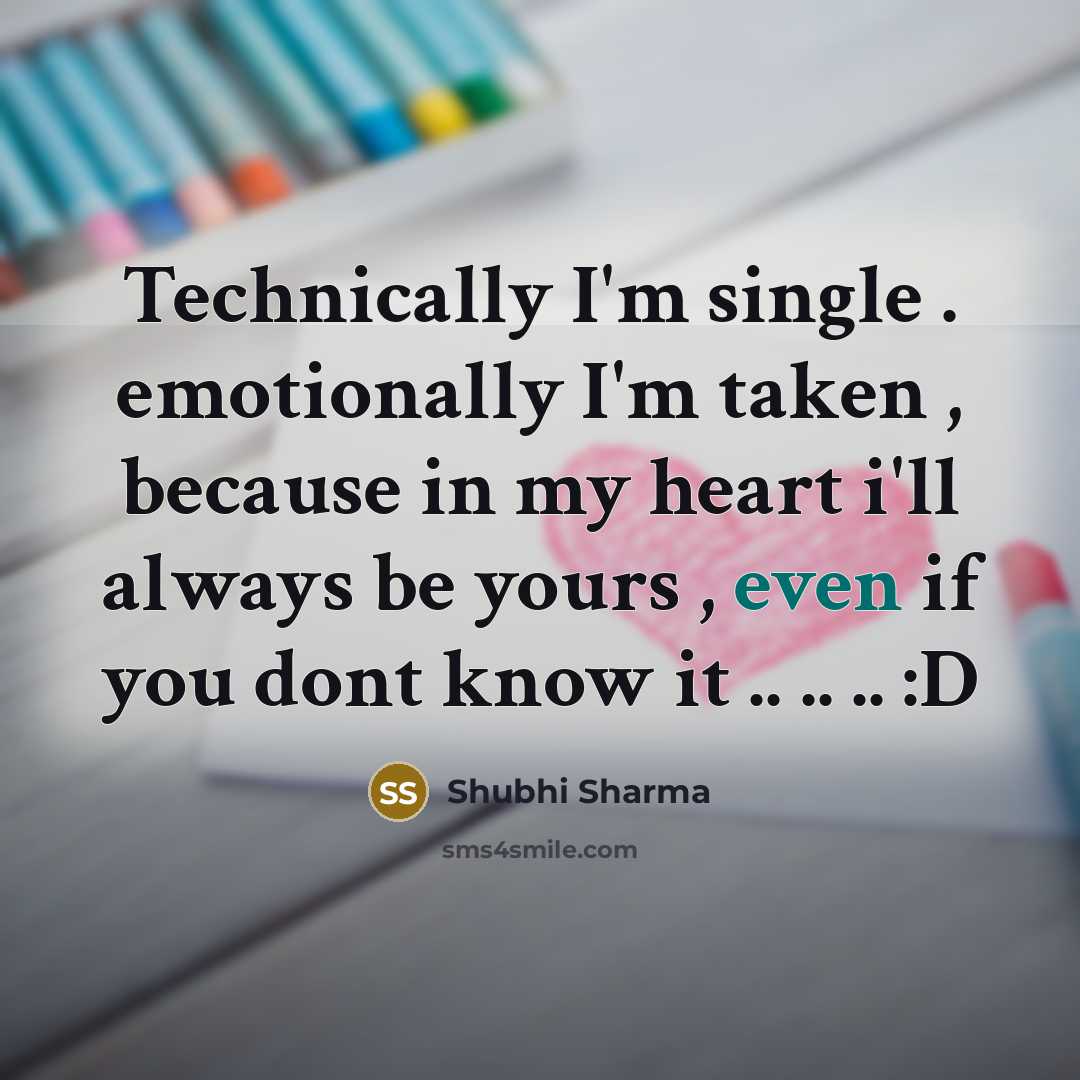 “Technically I'm single . emotionally I'm taken , because in…” quote by Shubhi Sharma