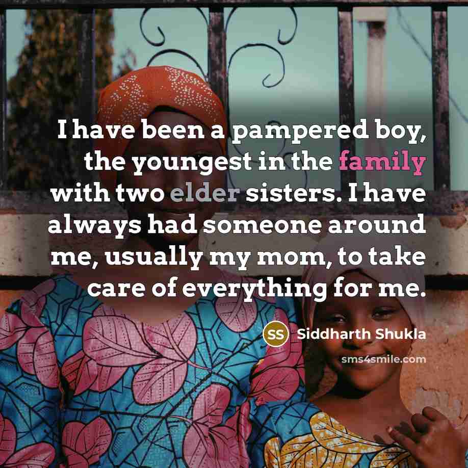 “I have been a pampered boy, the youngest in the…” quote by Siddharth Shukla