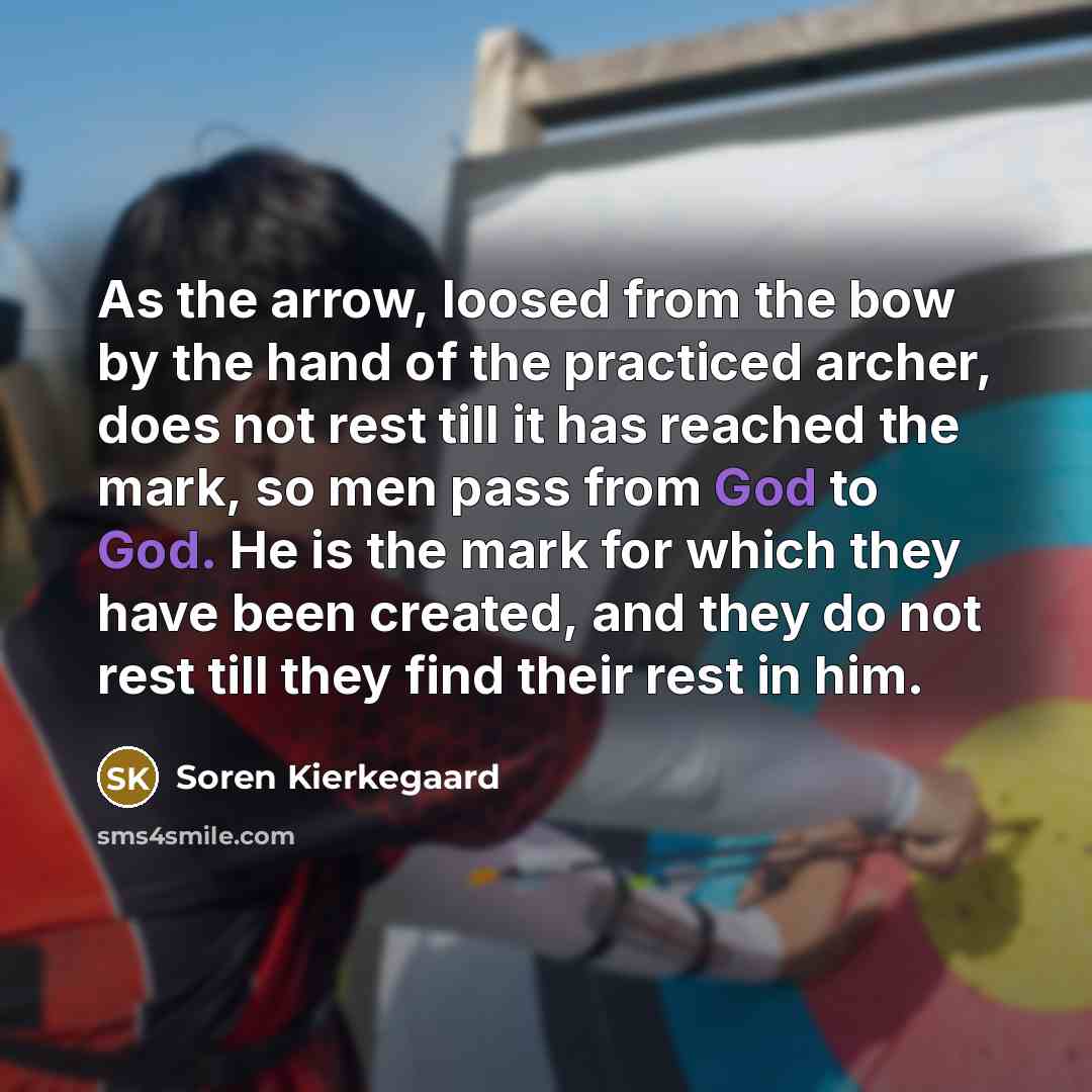 “As the arrow, loosed from the bow by the hand…” quote by Soren Kierkegaard