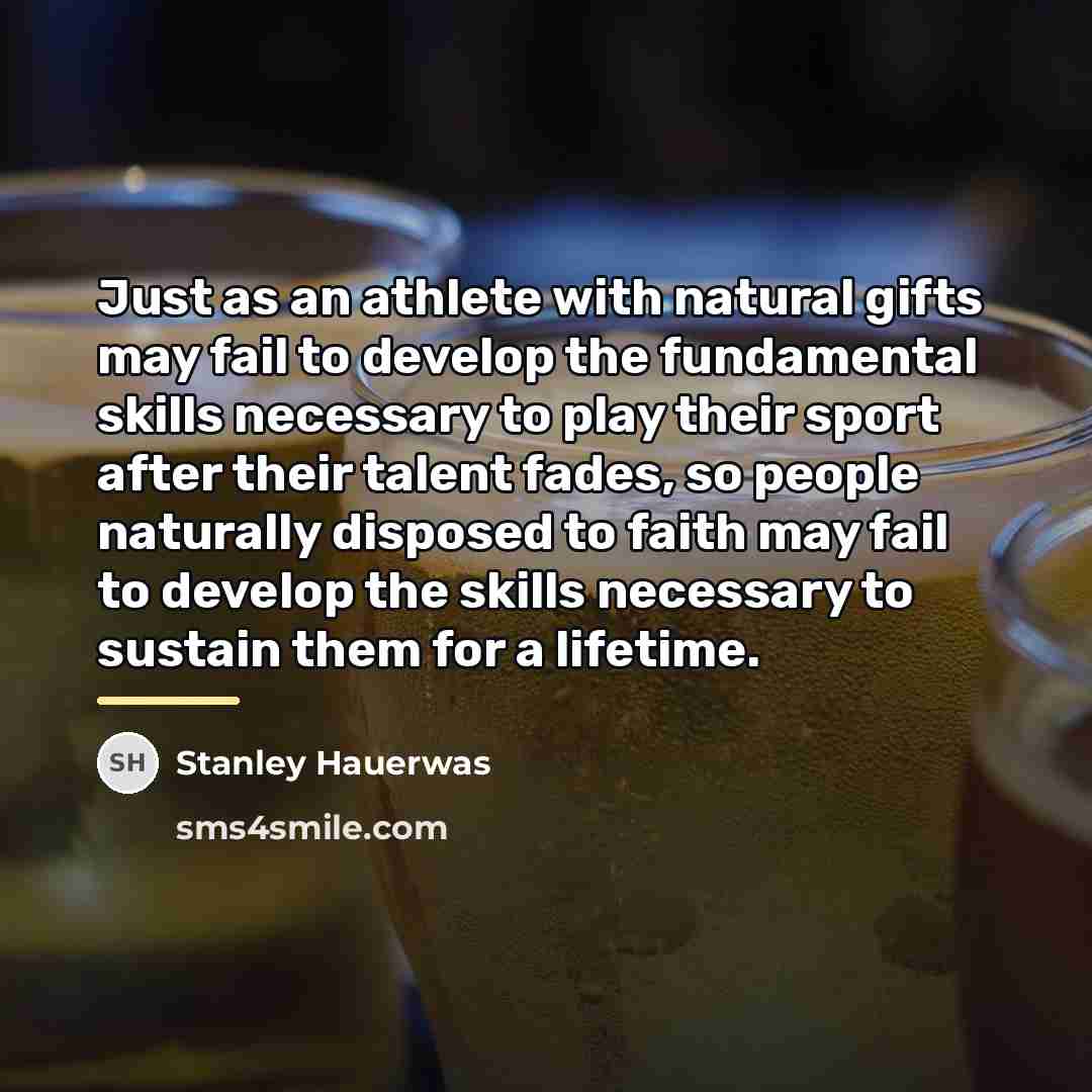“Just as an athlete with natural gifts may fail to…” quote by Stanley Hauerwas