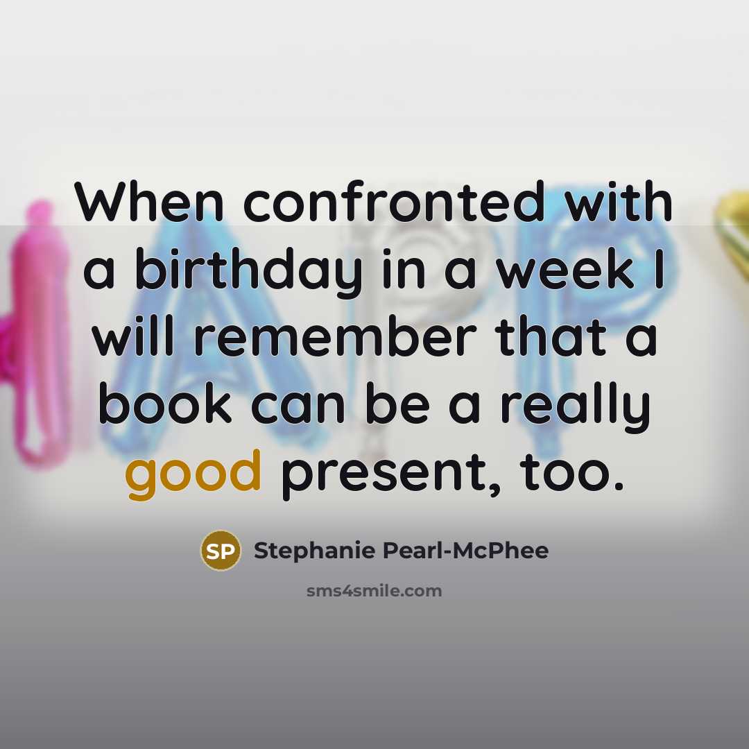 “When confronted with a birthday in a week I will…” quote by Stephanie Pearl-McPhee