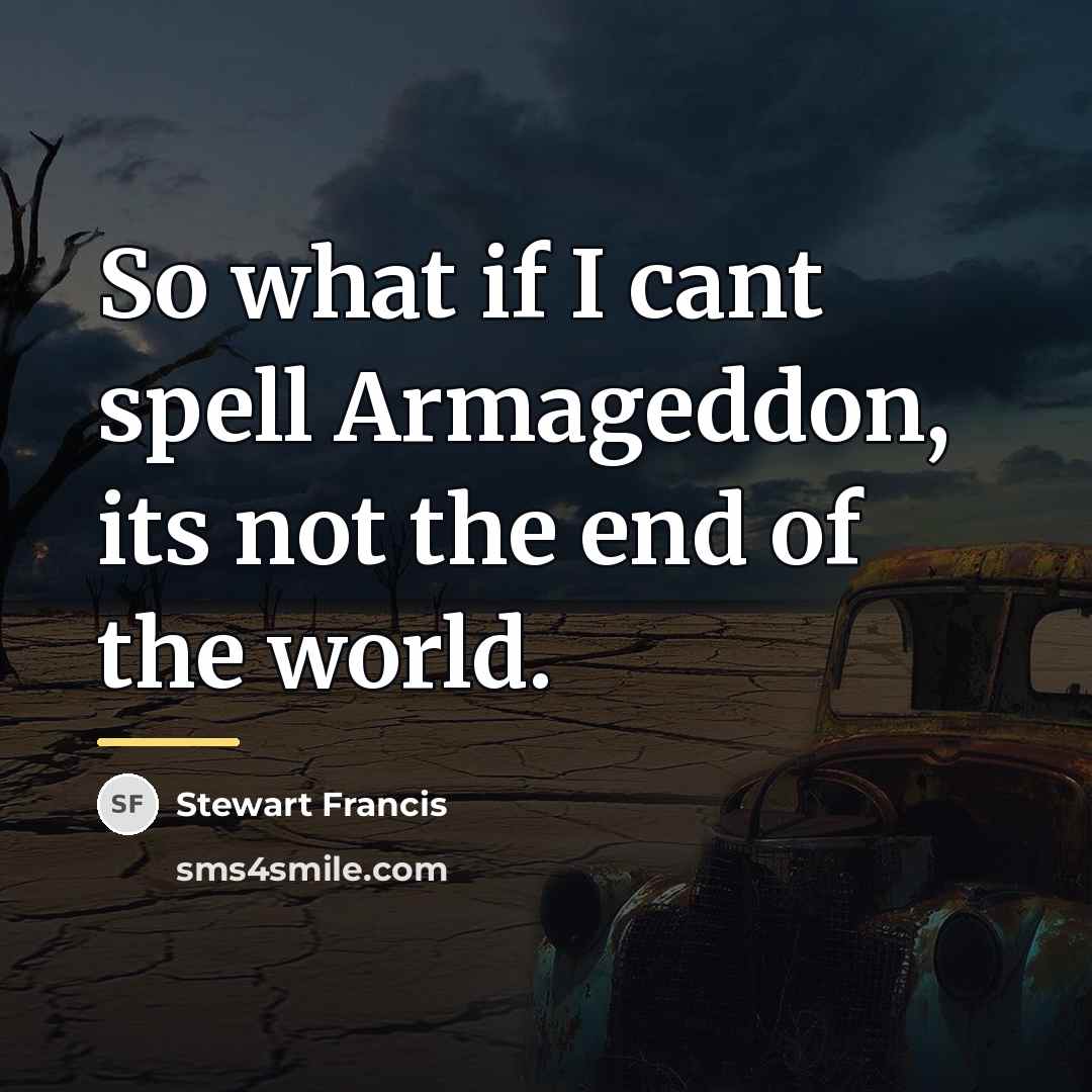 “So what if I cant spell Armageddon, its not the…” quote by Stewart Francis