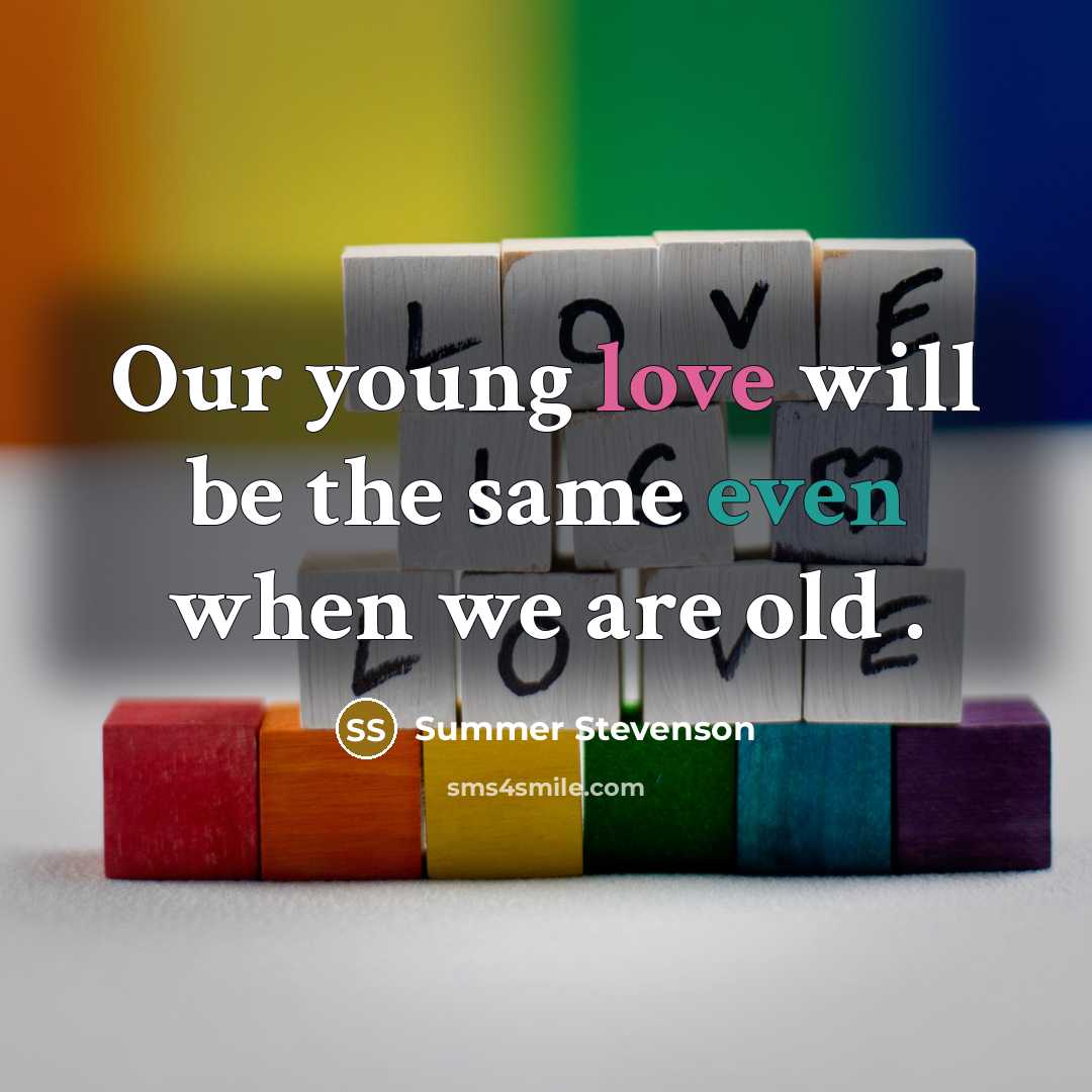 “Our young love will be the same even when we are old .” quote by Summer Stevenson