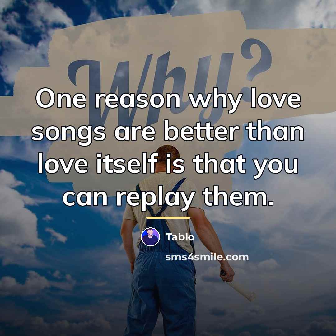 “One reason why love songs are better than love itself…” quote by Tablo