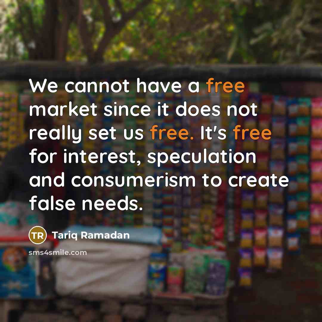 “We cannot have a free market since it does not…” quote by Tariq Ramadan