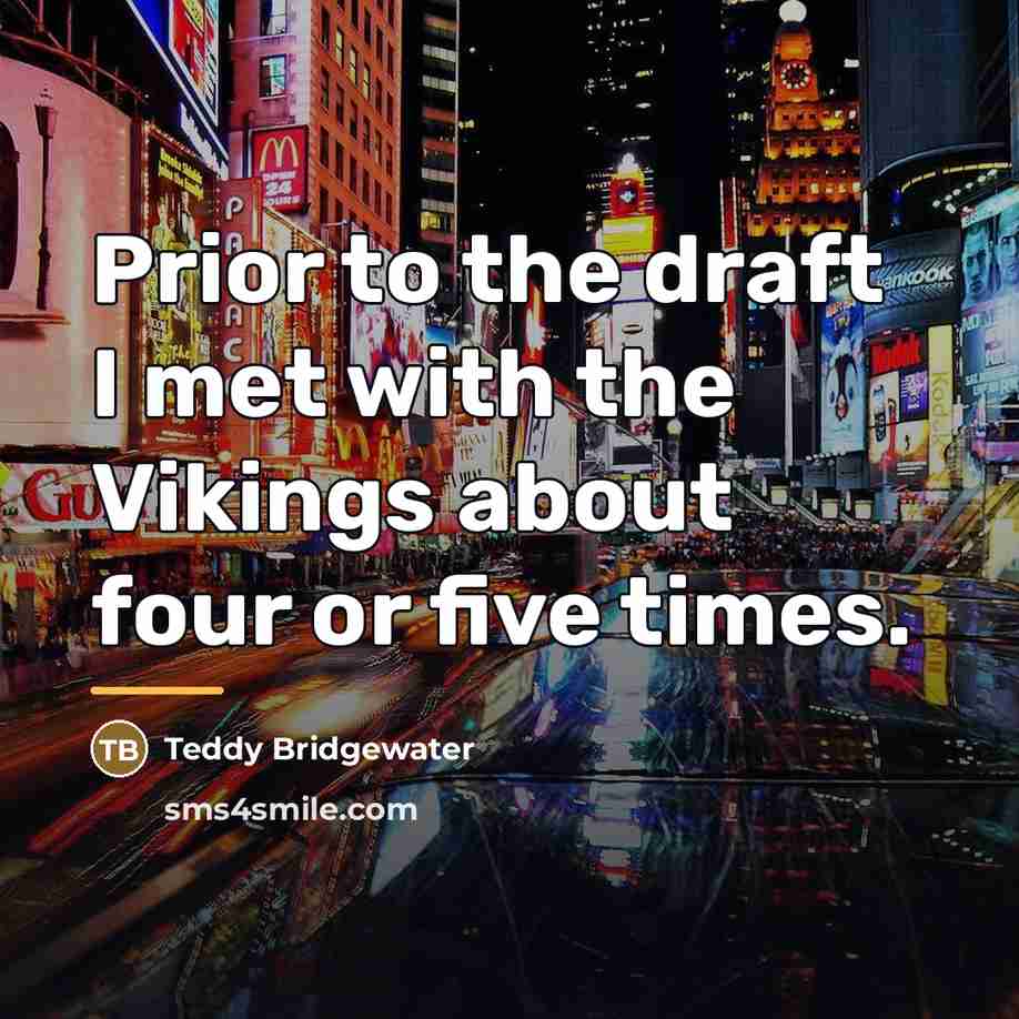 “Prior to the draft I met with the Vikings about…” quote by Teddy Bridgewater