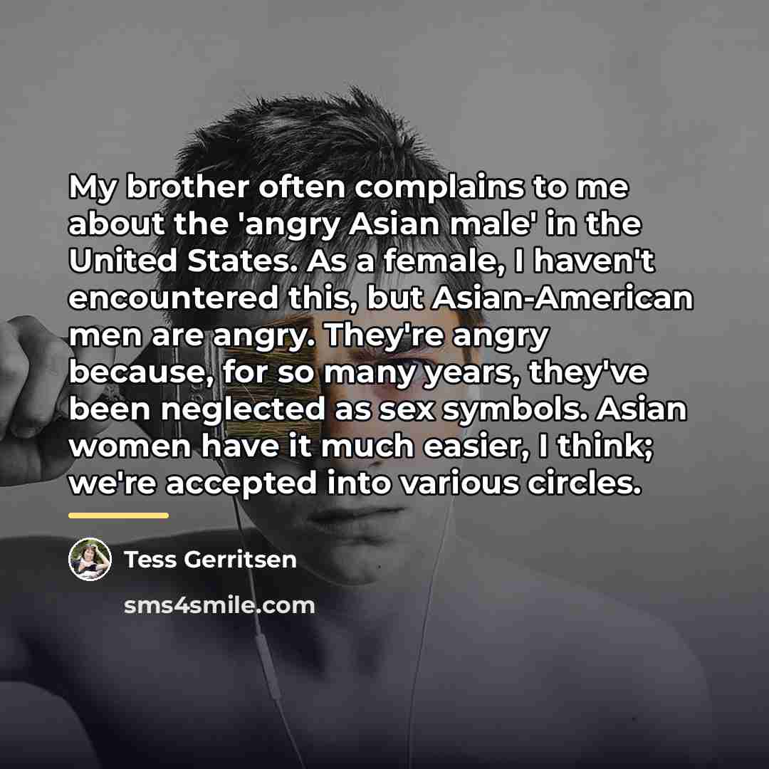 “My brother often complains to me about the 'angry Asian…” quote by Tess Gerritsen