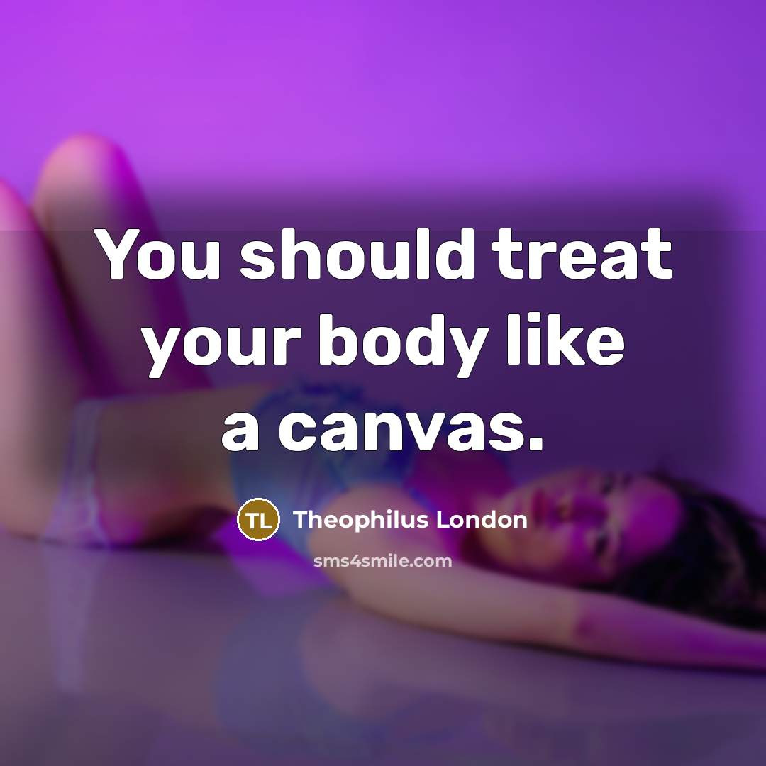“You should treat your body like a canvas.…” quote by Theophilus London