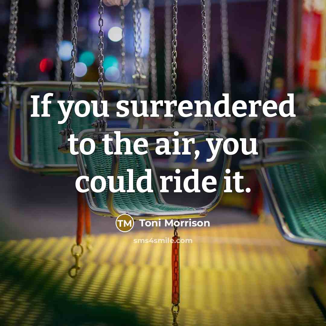 “If you surrendered to the air, you could ride it.…” quote by Toni Morrison