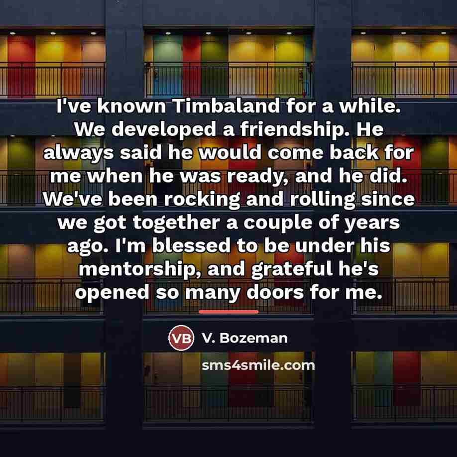 “I've known Timbaland for a while. We developed a friendship.…” quote by V. Bozeman
