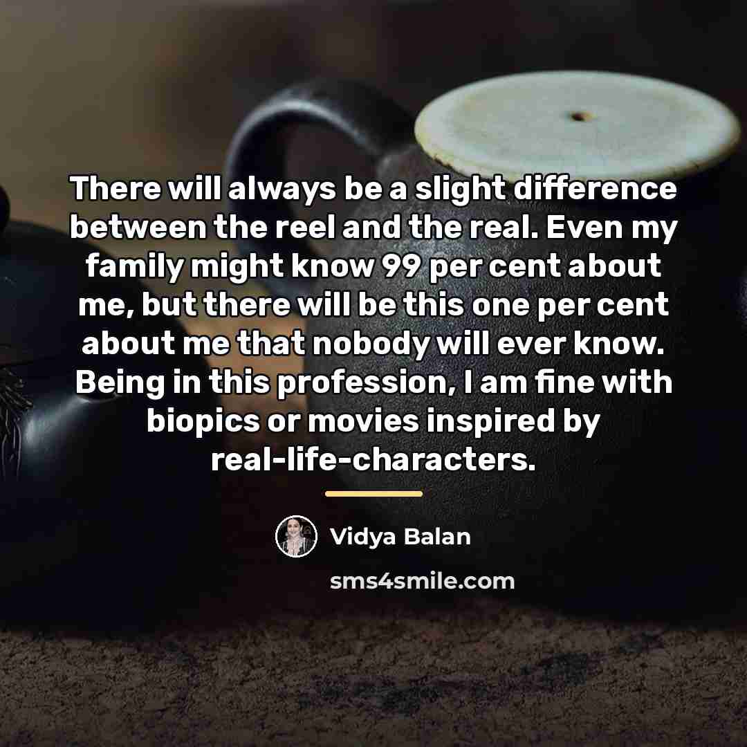 “There will always be a slight difference between the reel…” quote by Vidya Balan