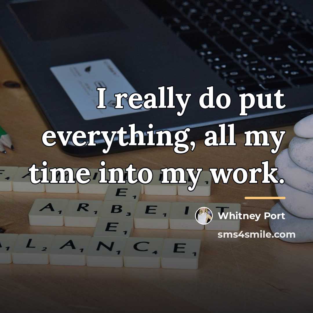 “I really do put everything, all my time into my…” quote by Whitney Port