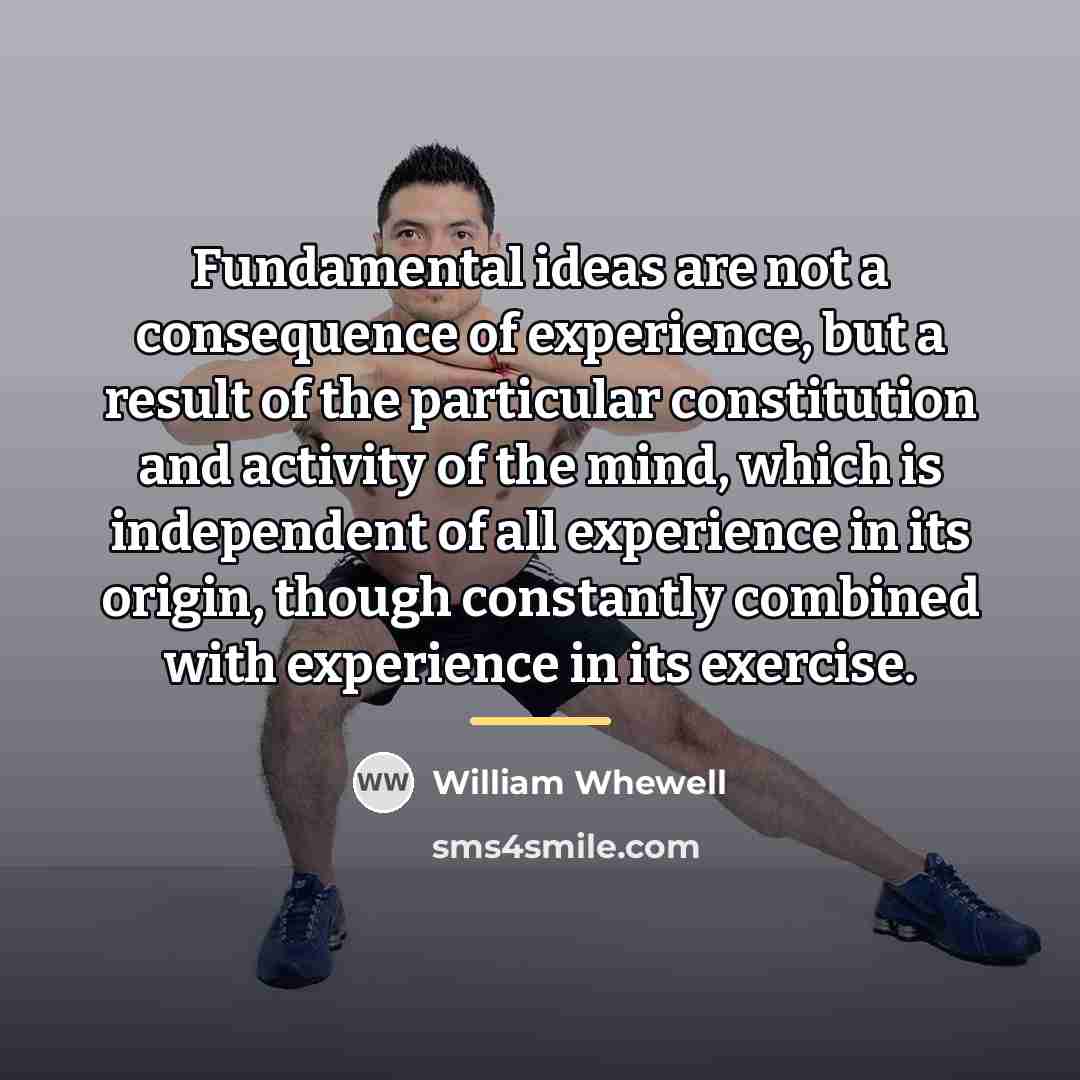 “Fundamental ideas are not a consequence of experience, but a…” quote by William Whewell