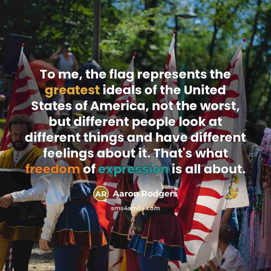 “To me, the flag represents the greatest ideals of the…” quote by Aaron Rodgers