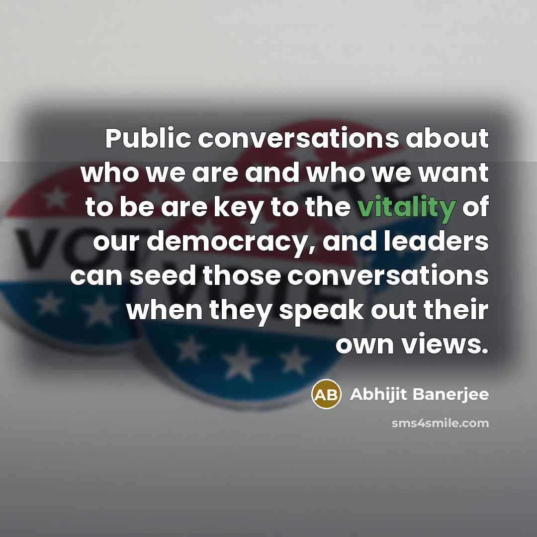 “Public conversations about who we are and who we want…” quote by Abhijit Banerjee