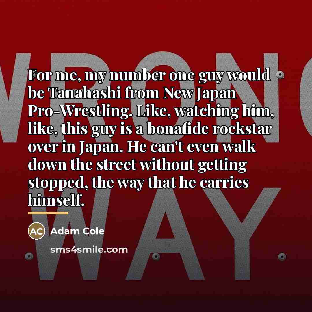 “For me, my number one guy would be Tanahashi from…” quote by Adam Cole
