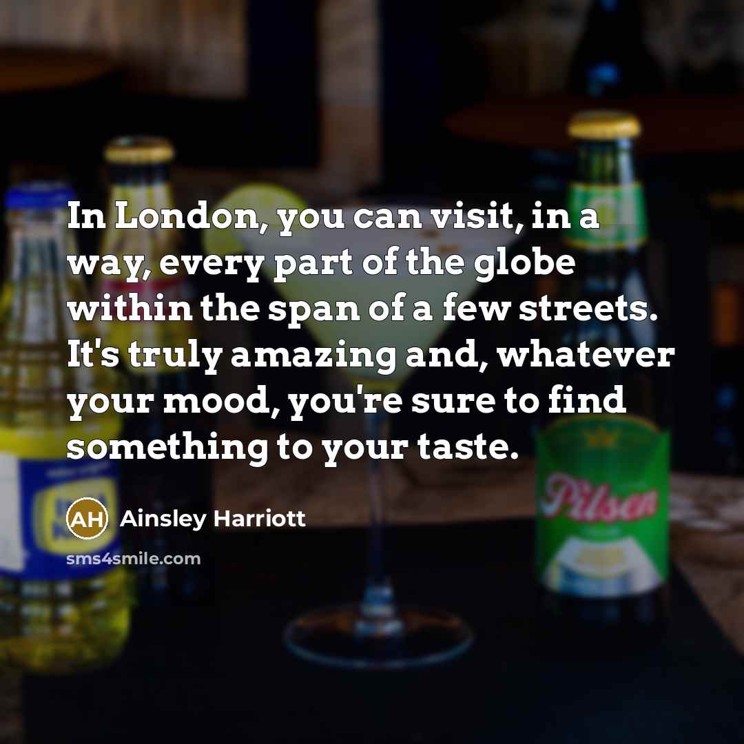 “In London, you can visit, in a way, every part…” quote by Ainsley Harriott